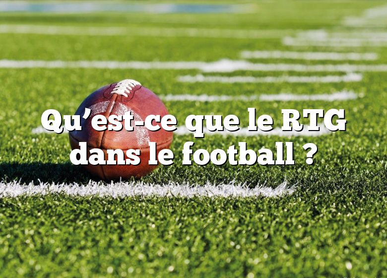 Qu’est-ce que le RTG dans le football ?